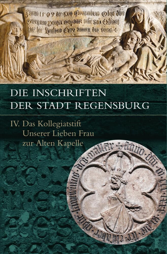 Die Inschriften der Stadt Regensburg: IV. Das Kollegiatstift Unserer Lieben Frau zur Alten Kapelle (Die Deutschen Inschriften) Books