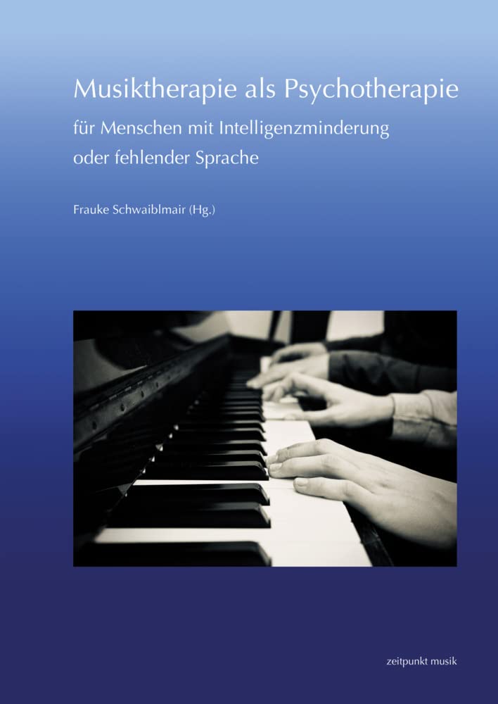 Musiktherapie als Psychotherapie für Menschen mit Intelligenzminderung oder fehlender Sprache: 30. Musiktherapie-Tagung am Freien Musikzentrum München ... münchen. Beiträge zur Musiktherapie) Medicine