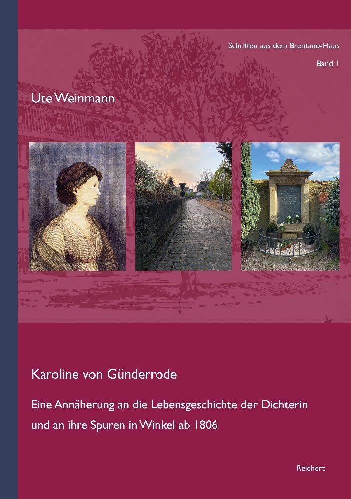 Karoline von Günderrode: Eine Annäherung an die Lebensgeschichte der Dichterin und an ihre Spuren in Winkel ab 1806 (Schriften aus dem Brentano-Haus) Poetry