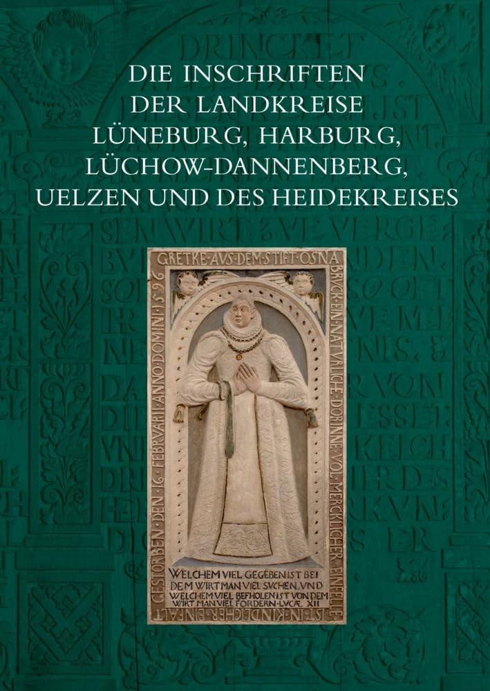 Die Inschriften der Landkreise Lüneburg, Harburg, Lüchow-Dannenberg, Uelzen und des Heidekreises (Die Deutschen Inschriften) Social Sciences