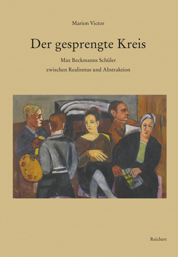 Der gesprengte Kreis: Max Beckmanns Schüler zwischen Realismus und Abstraktion Books