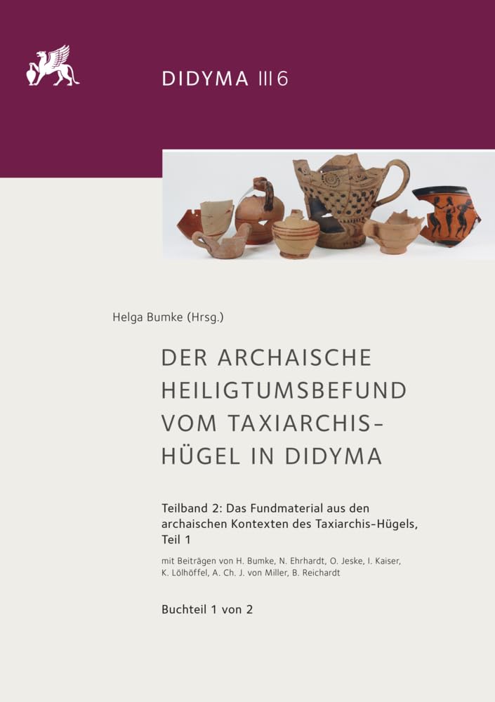 Der archaische Heiligtumsbefund vom Taxiarchis-Hügel in Didyma: Teilband 2: Das Fundmaterial aus den archaischen Kontexten des Taxiarchis-Hügels, Teil 1 Social Sciences