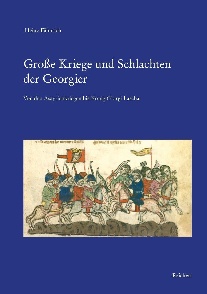 Große Kriege und Schlachten der Georgier: Von den Assyrienkriegen bis König Giorgi Lascha Books