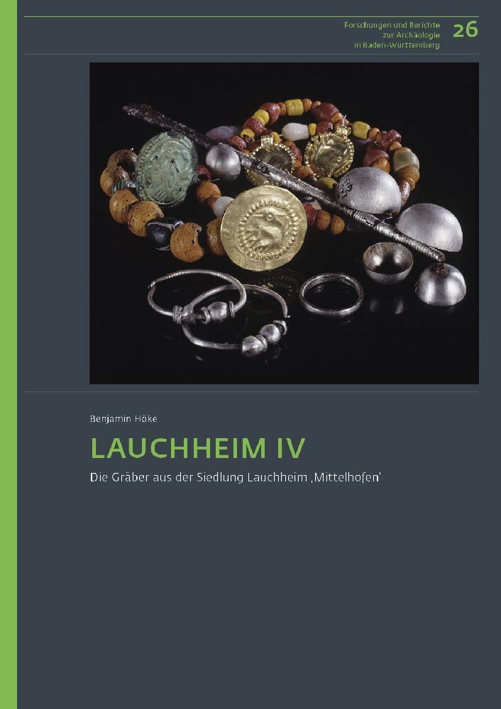 Lauchheim IV: Die Gräber aus der Siedlung Lauchheim ‚Mittelhofen‘ (Forschungen und Berichte zur Archäologie in Baden-Württemberg) Books