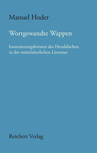 Wortgewandte Wappen: Inszenierungsformen des Heraldischen in der mittelalterlichen Literatur (Münchener Texte und Untersuchungen zur deutschen Literatur des Mittelalters) Books