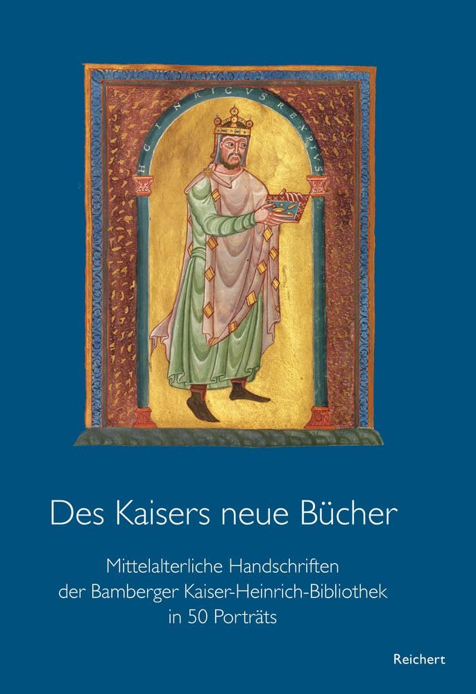Des Kaisers neue Bücher: Mittelalterliche Handschriften der Bamberger Kaiser-Heinrich-Bibliothek in 50 Porträts Historical Fiction