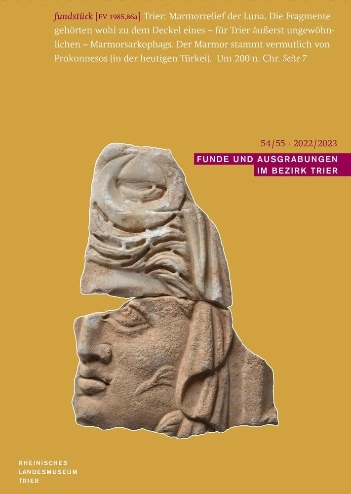 Funde und Ausgrabungen im Bezirk Trier 54/55 2022/2023: Aus der Arbeit des Rheinischen Landesmuseums Trier Social Sciences
