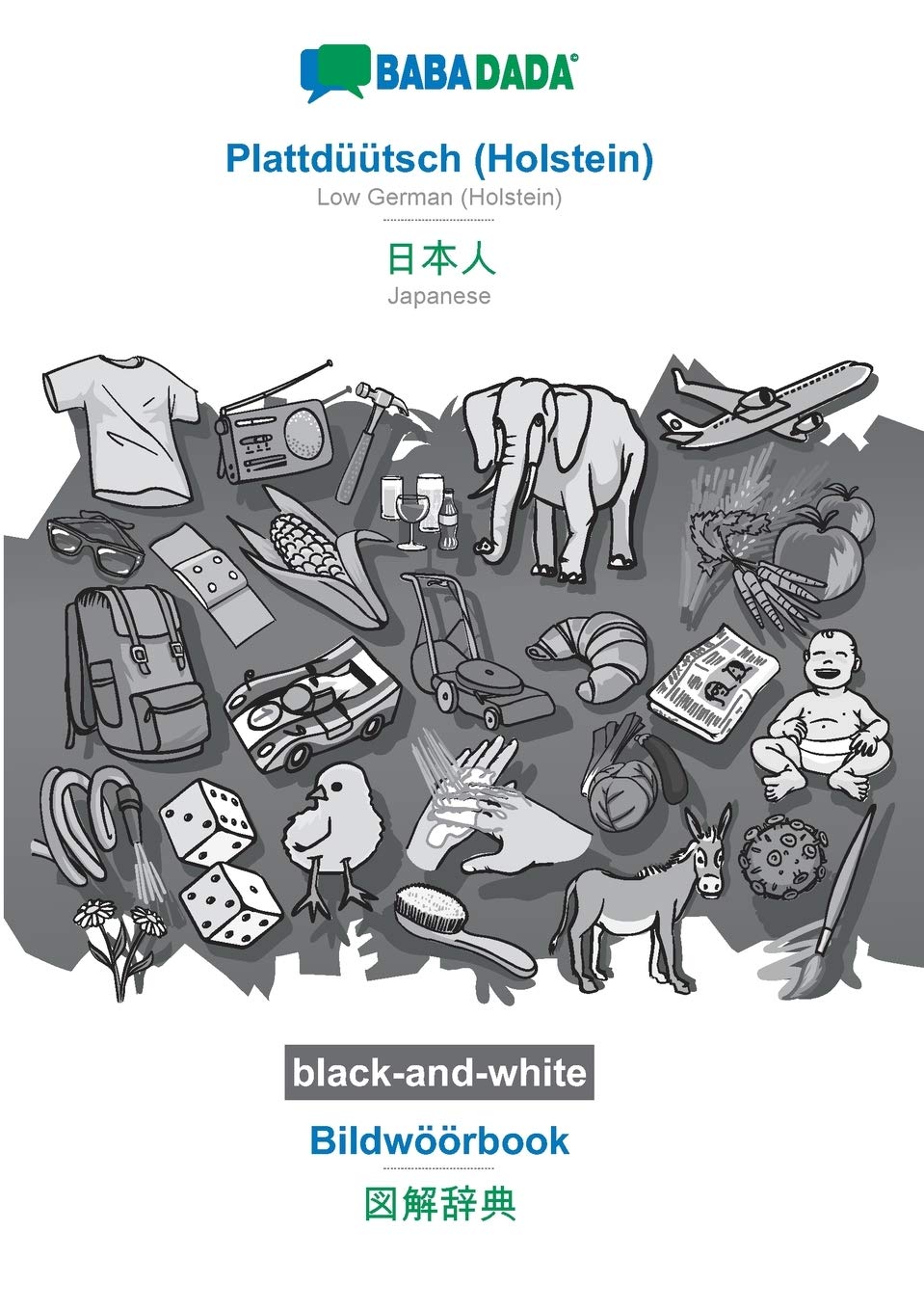 Plattdüütsch (Holstein) - Japanese (in japanese script), Bildwöörbook, BW: BABADADA Low German (Holstein) - Japanese (in japanese script), visual dictionary, BW Foreign Languages ​​& Dictionaries