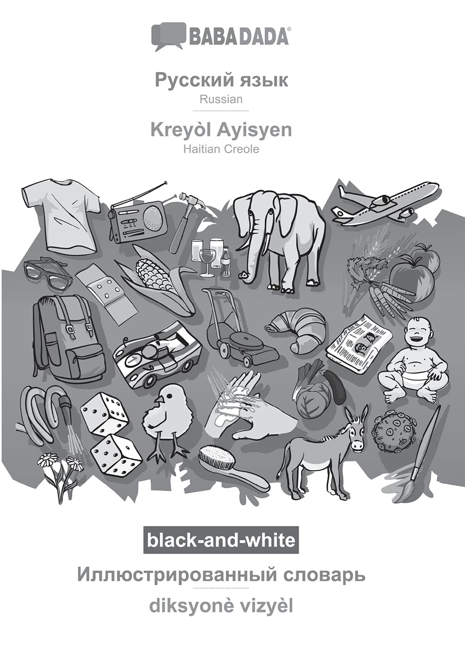 Russian (in cyrillic script) - Kreyòl Ayisyen, visual dictionary, BW: BABADADA Russian (in cyrillic script) - Haitian Creole, visual dictionary, BW Foreign Languages ​​& Dictionaries