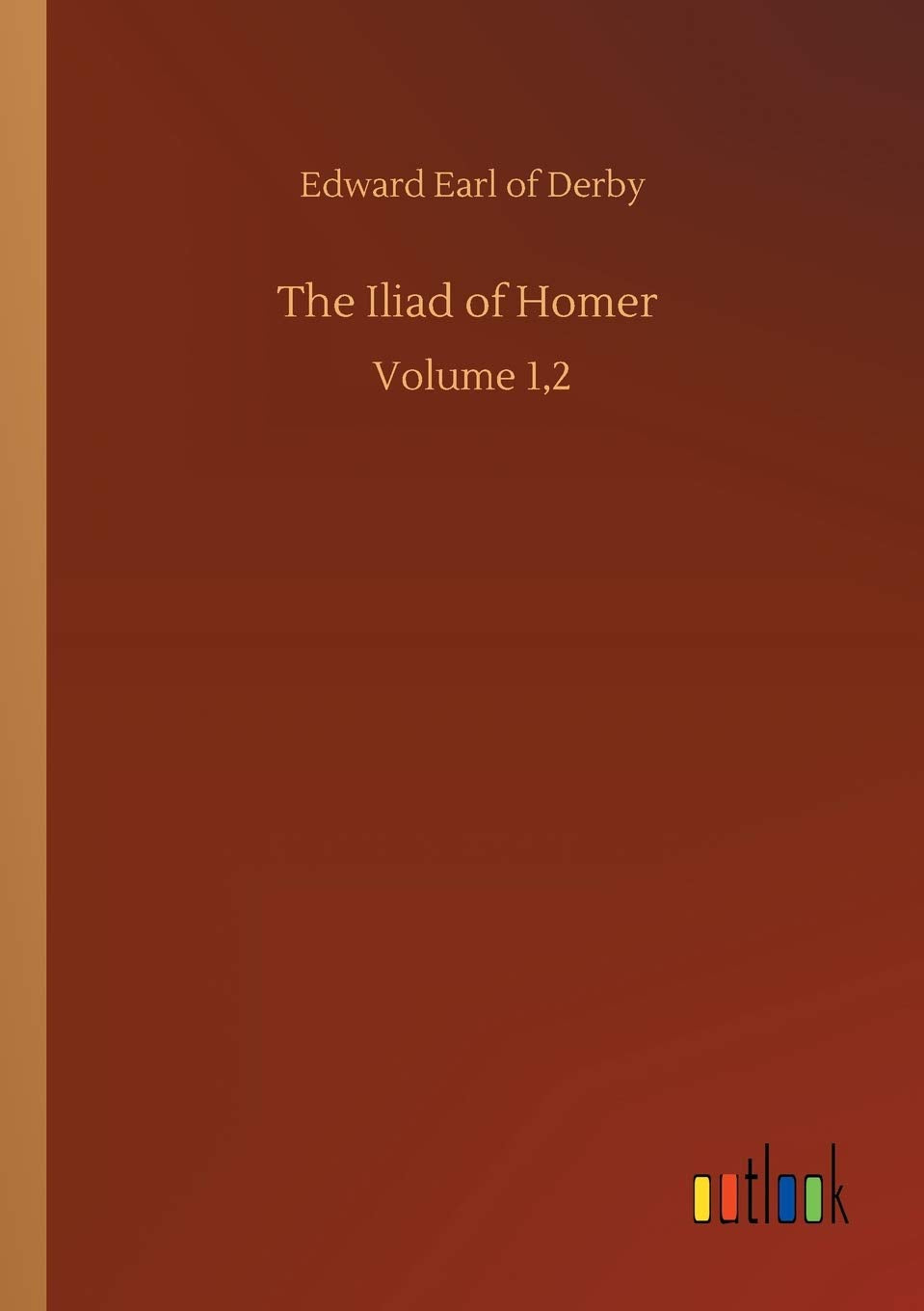 The Iliad of Homer: Volume 1,2 Classics