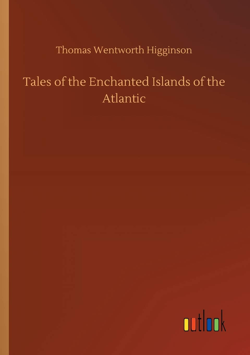Tales of the Enchanted Islands of the Atlantic Essays & Short Stories