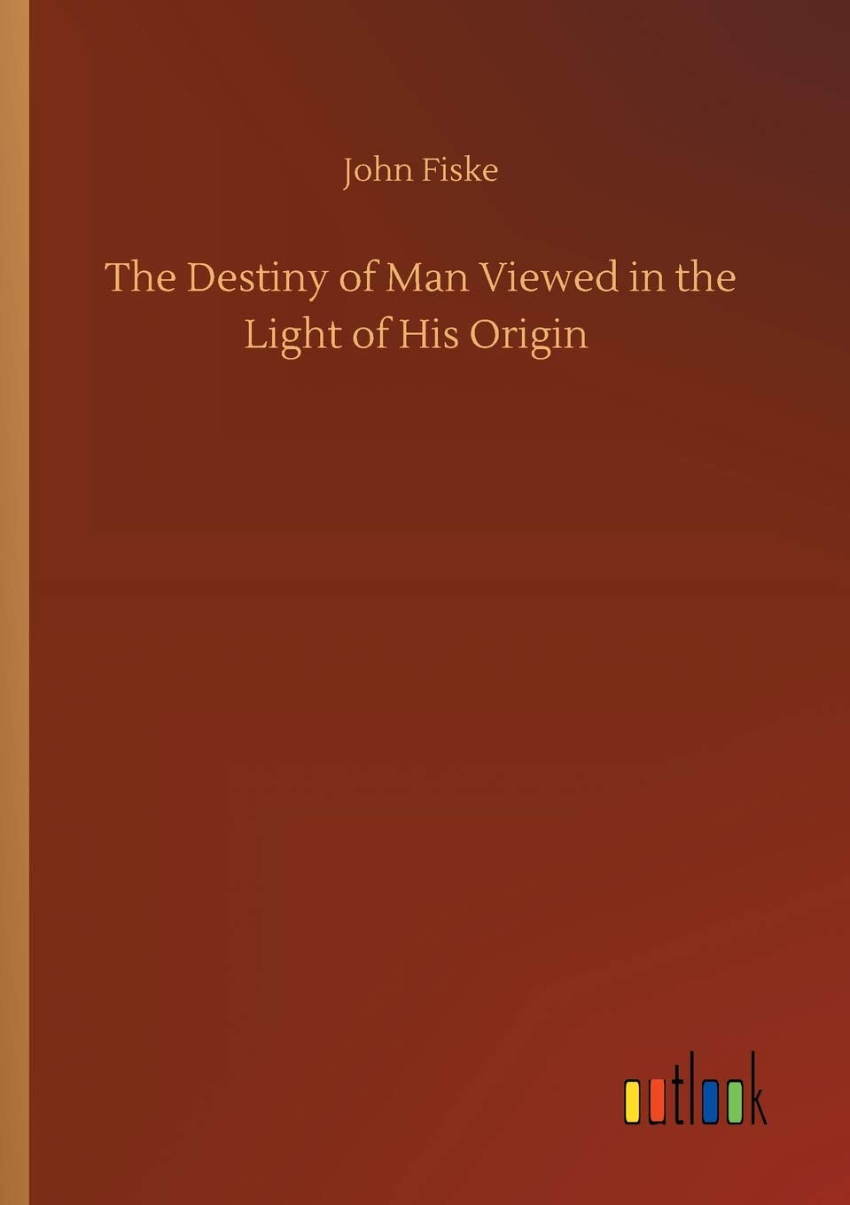 The Destiny of Man Viewed in the Light of His Origin Classics