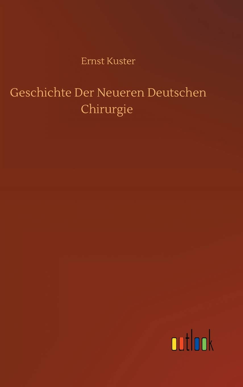 Geschichte Der Neueren Deutschen Chirurgie Classics