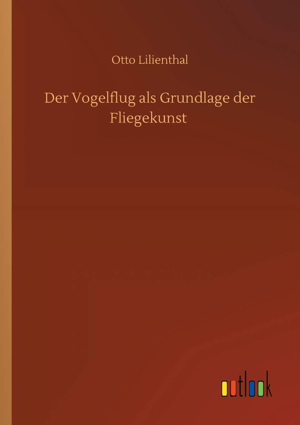 Der Vogelflug als Grundlage der Fliegekunst Classics