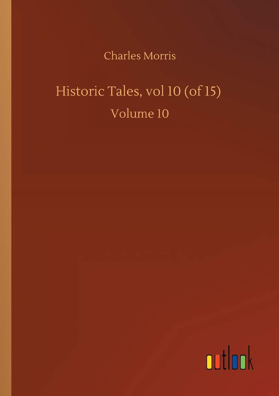 Historic Tales, vol 10 (of 15): Volume 10 book