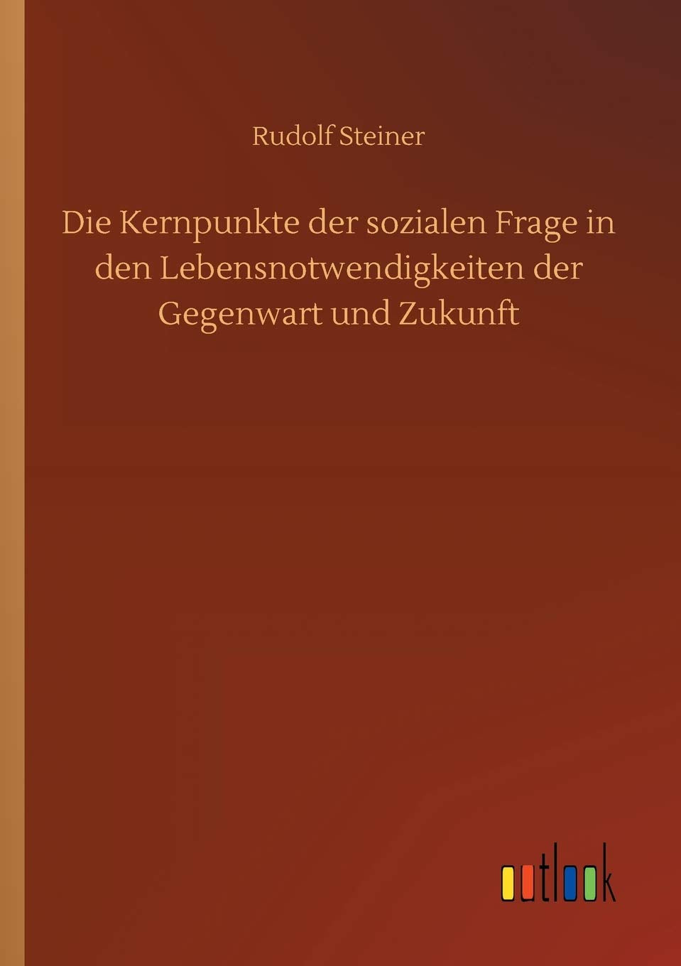 Die Kernpunkte der sozialen Frage in den Lebensnotwendigkeiten der Gegenwart und Zukunft Classics