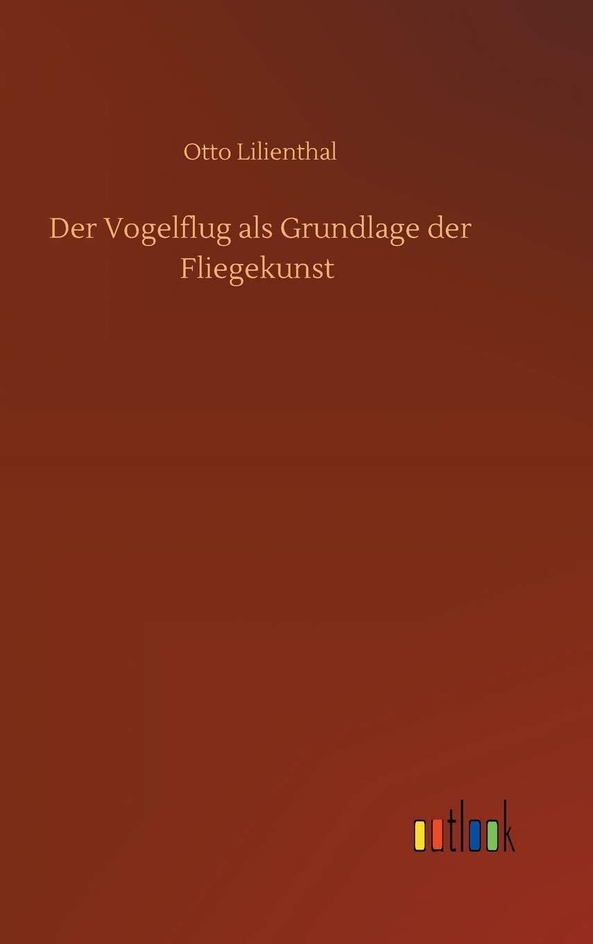 Der Vogelflug als Grundlage der Fliegekunst Classics