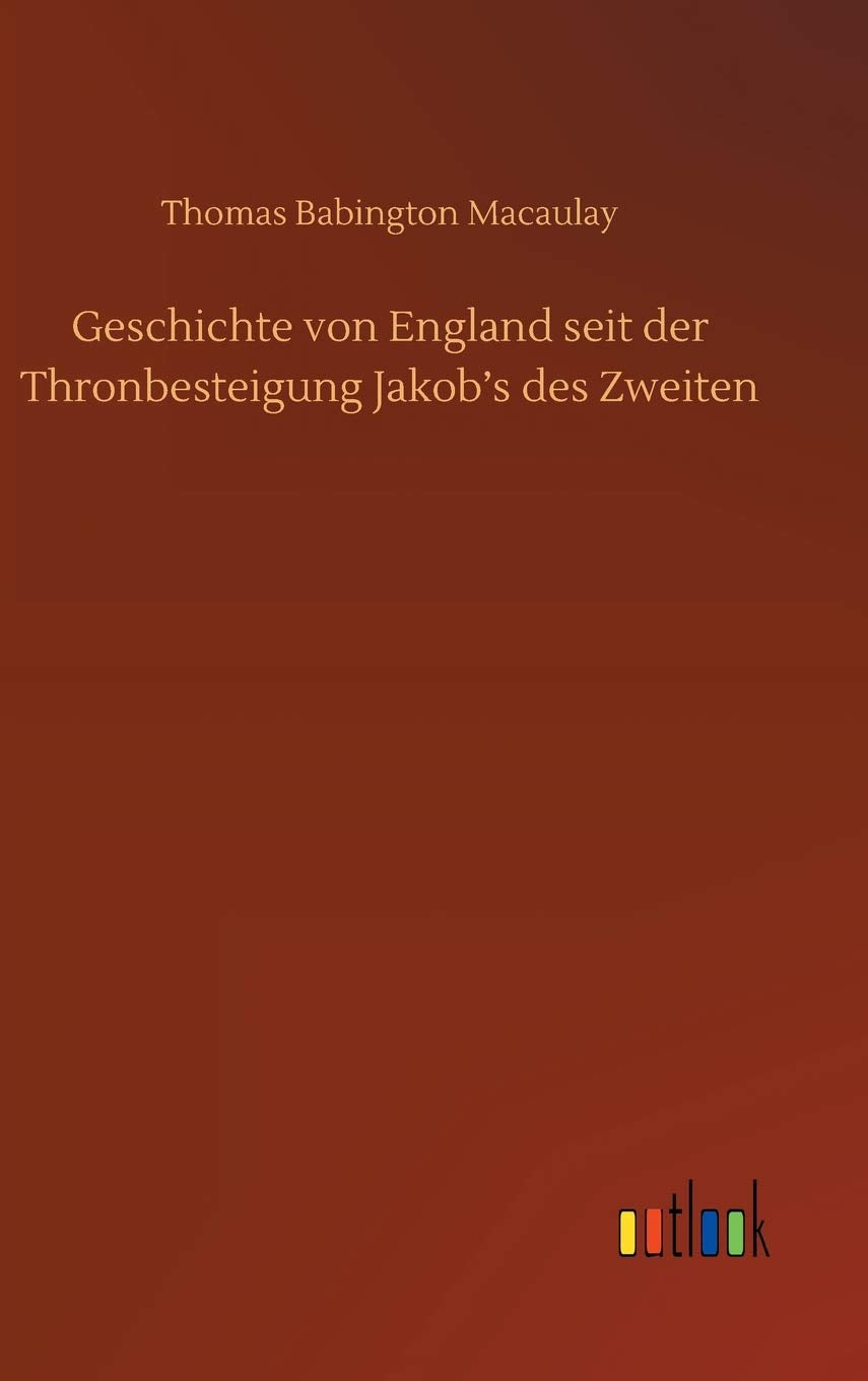 Geschichte von England seit der Thronbesteigung Jakob's des Zweiten Classics
