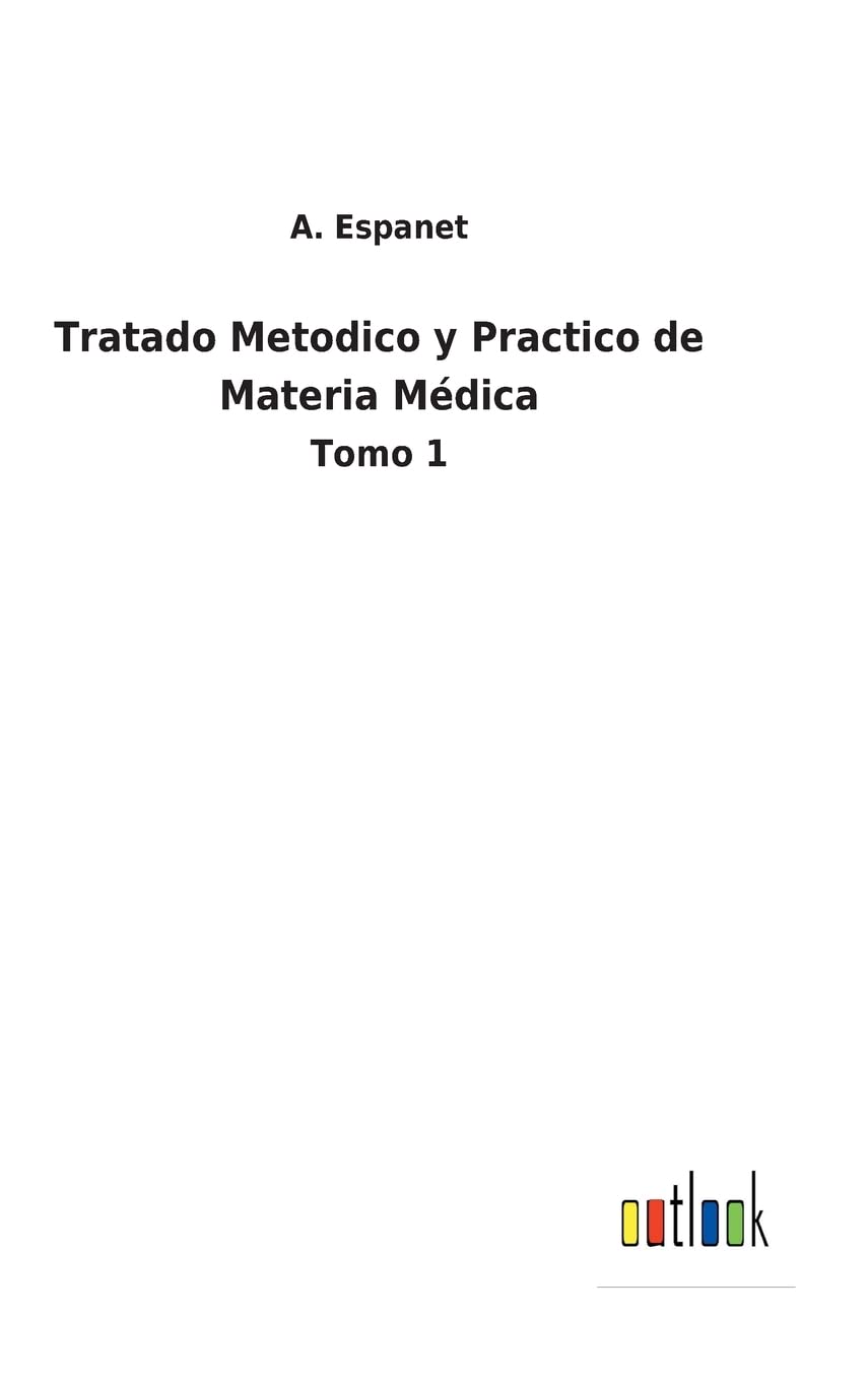Tratado Metodico y Practico de Materia Médica: Tomo 1 Contemporary literature
