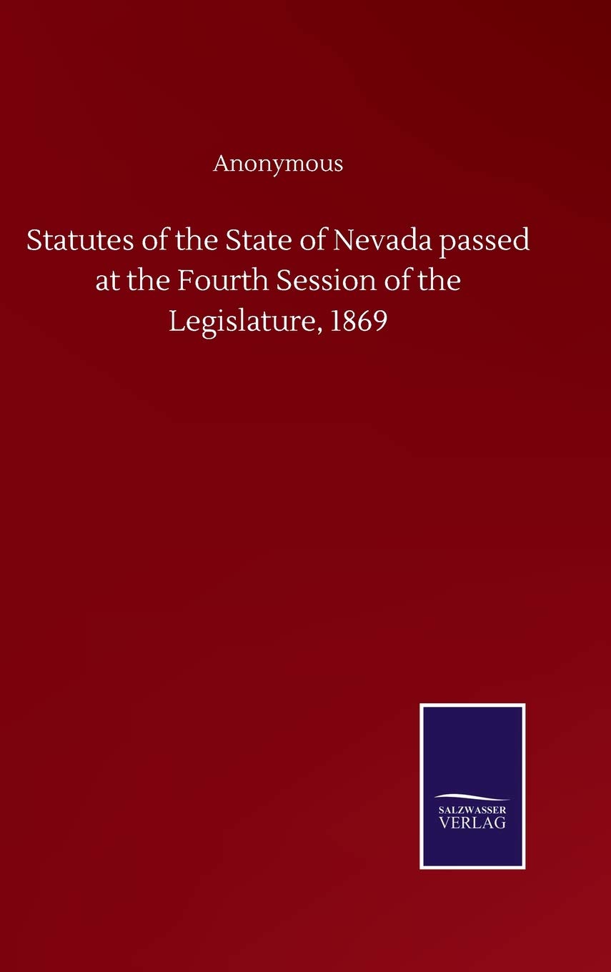 Statutes of the State of Nevada passed at the Fourth Session of the Legislature, 1869 Classics