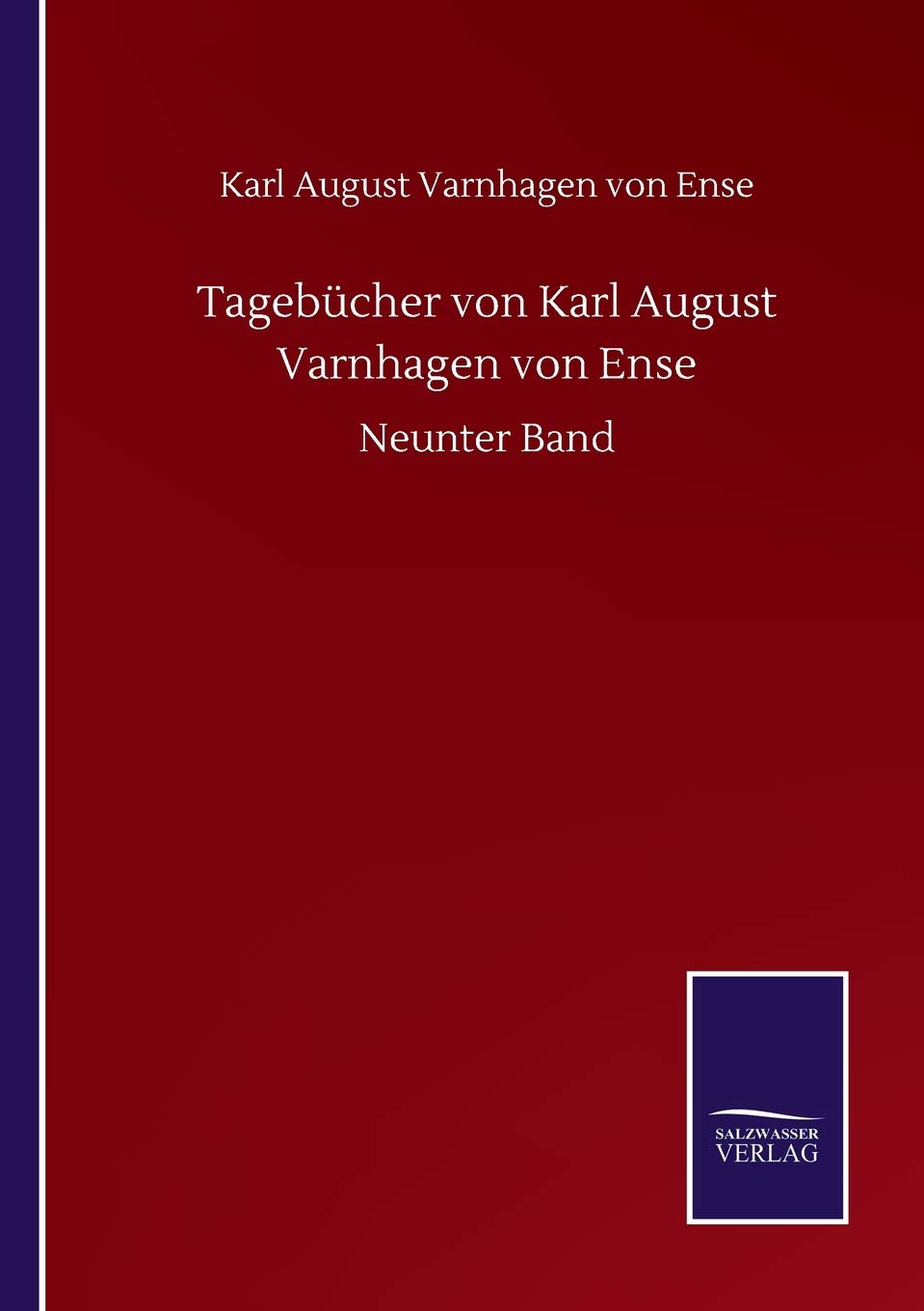 Tagebücher von Karl August Varnhagen von Ense: Neunter Band Classics