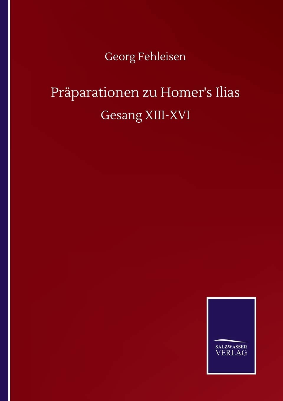 Präparationen zu Homer's Ilias: Gesang XIII-XVI Classics