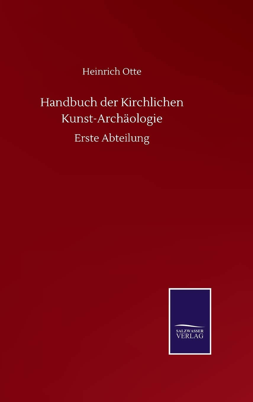 Handbuch der Kirchlichen Kunst-Archäologie: Erste Abteilung Classics