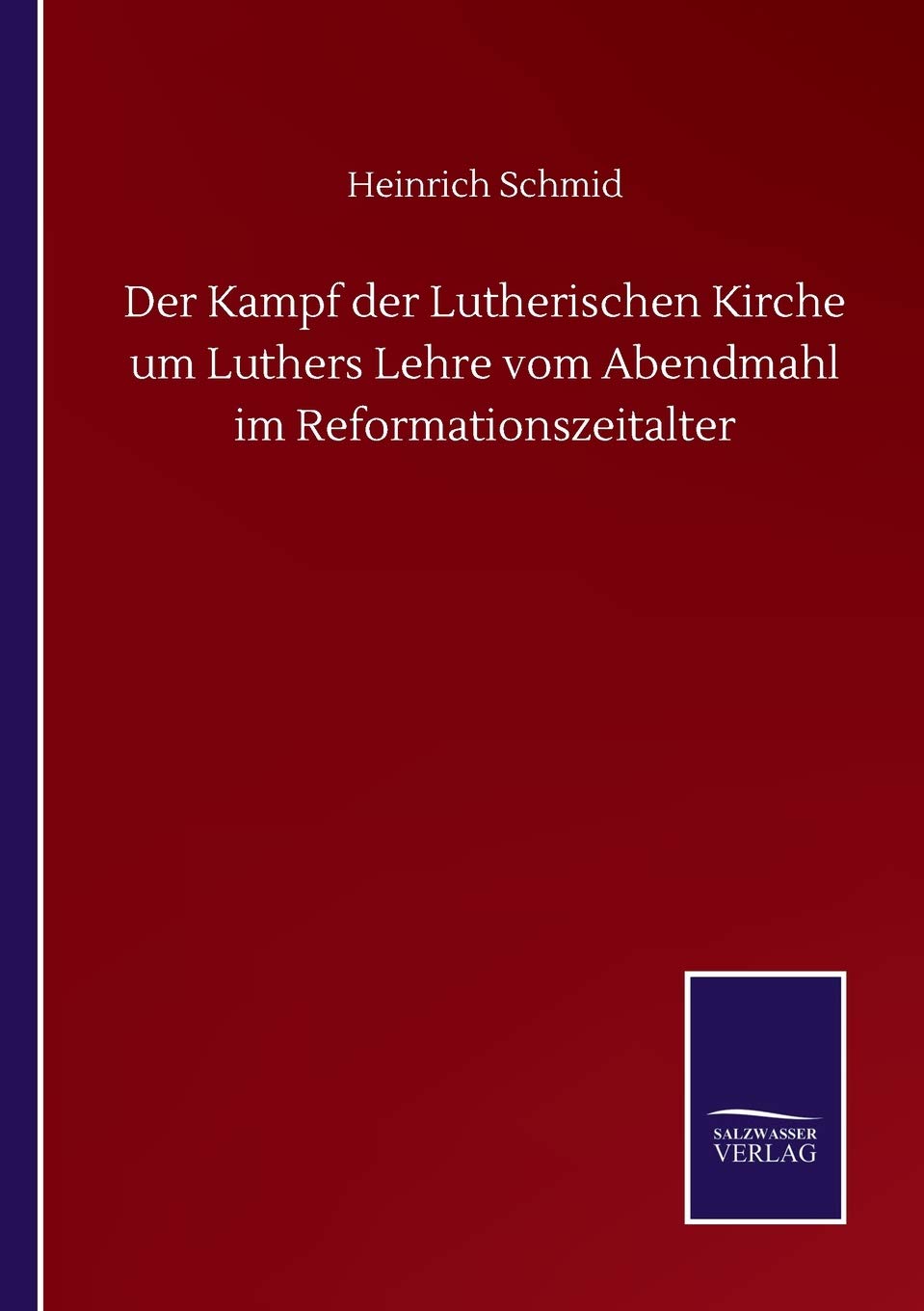 Der Kampf der Lutherischen Kirche um Luthers Lehre vom Abendmahl im Reformationszeitalter Classics
