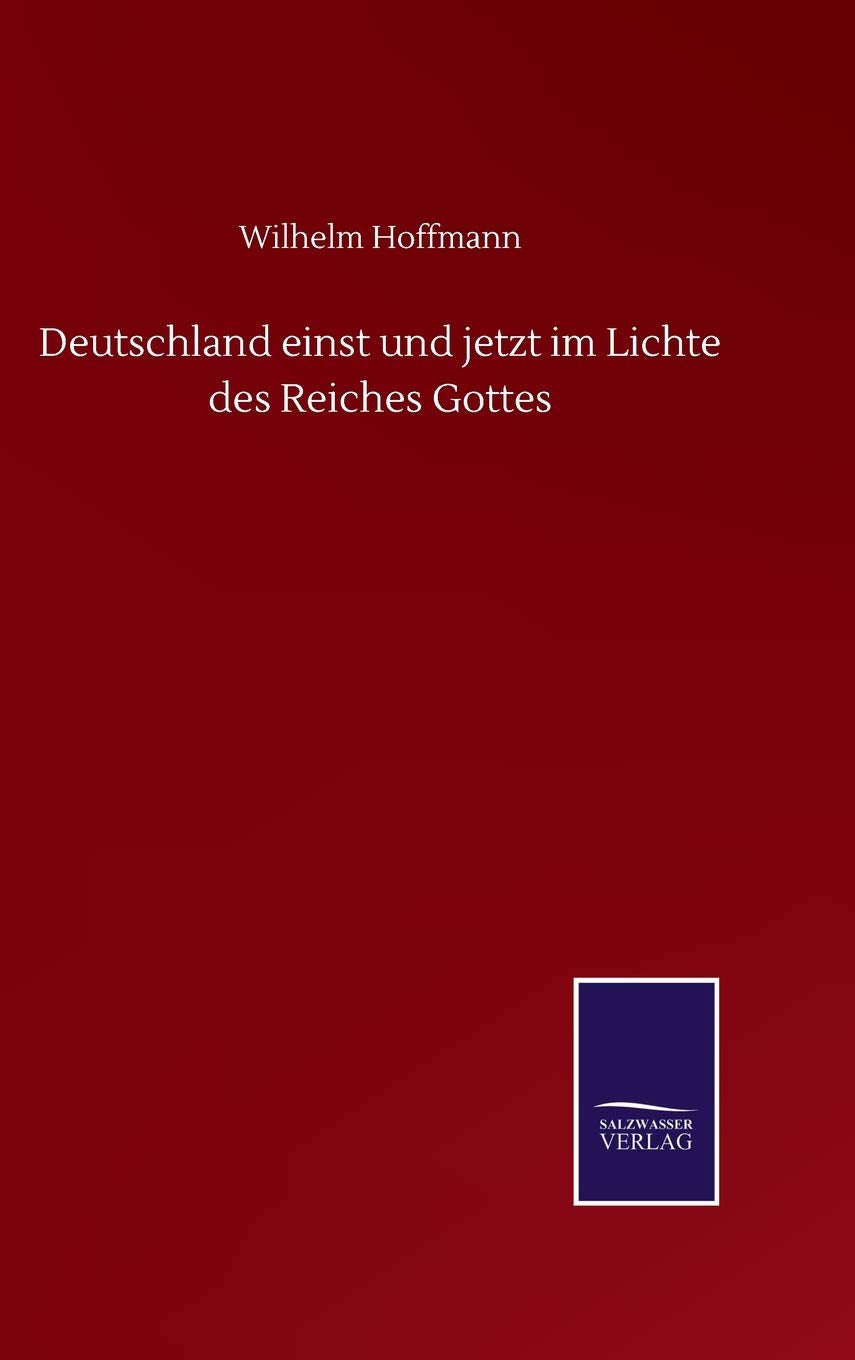 Deutschland einst und jetzt im Lichte des Reiches Gottes Classics
