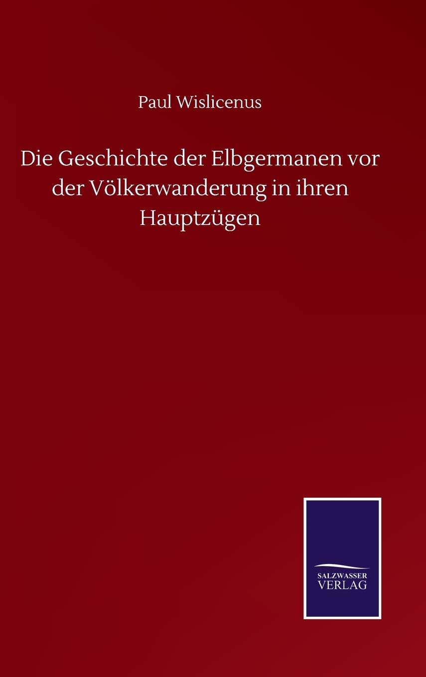 Die Geschichte der Elbgermanen vor der Völkerwanderung in ihren Hauptzügen Classics