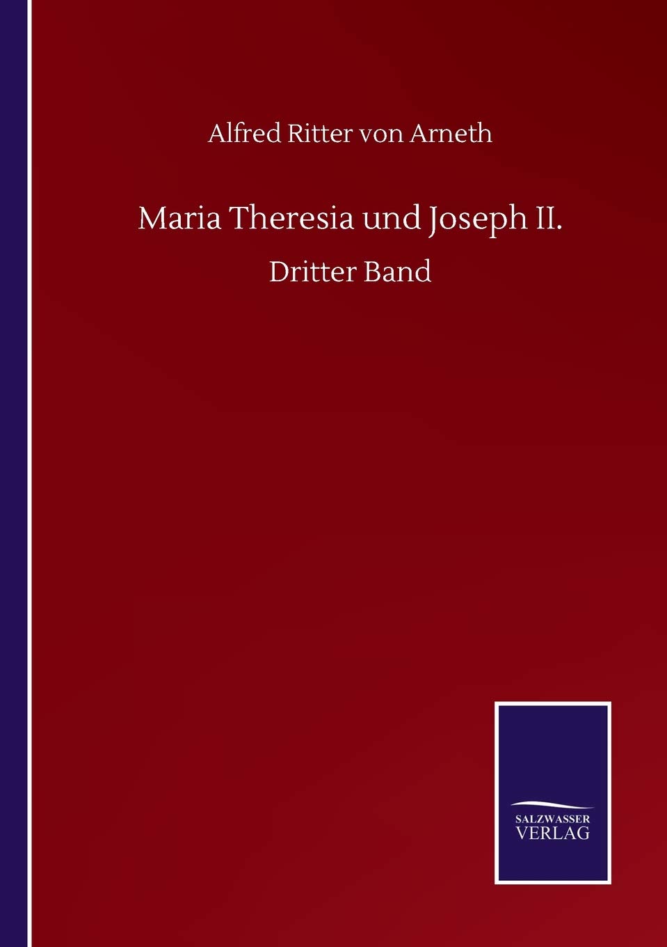 Maria Theresia und Joseph II.: Dritter Band Classics