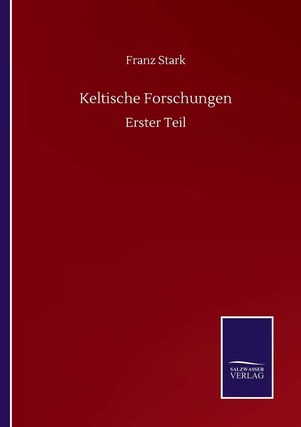 Keltische Forschungen: Erster Teil Classics
