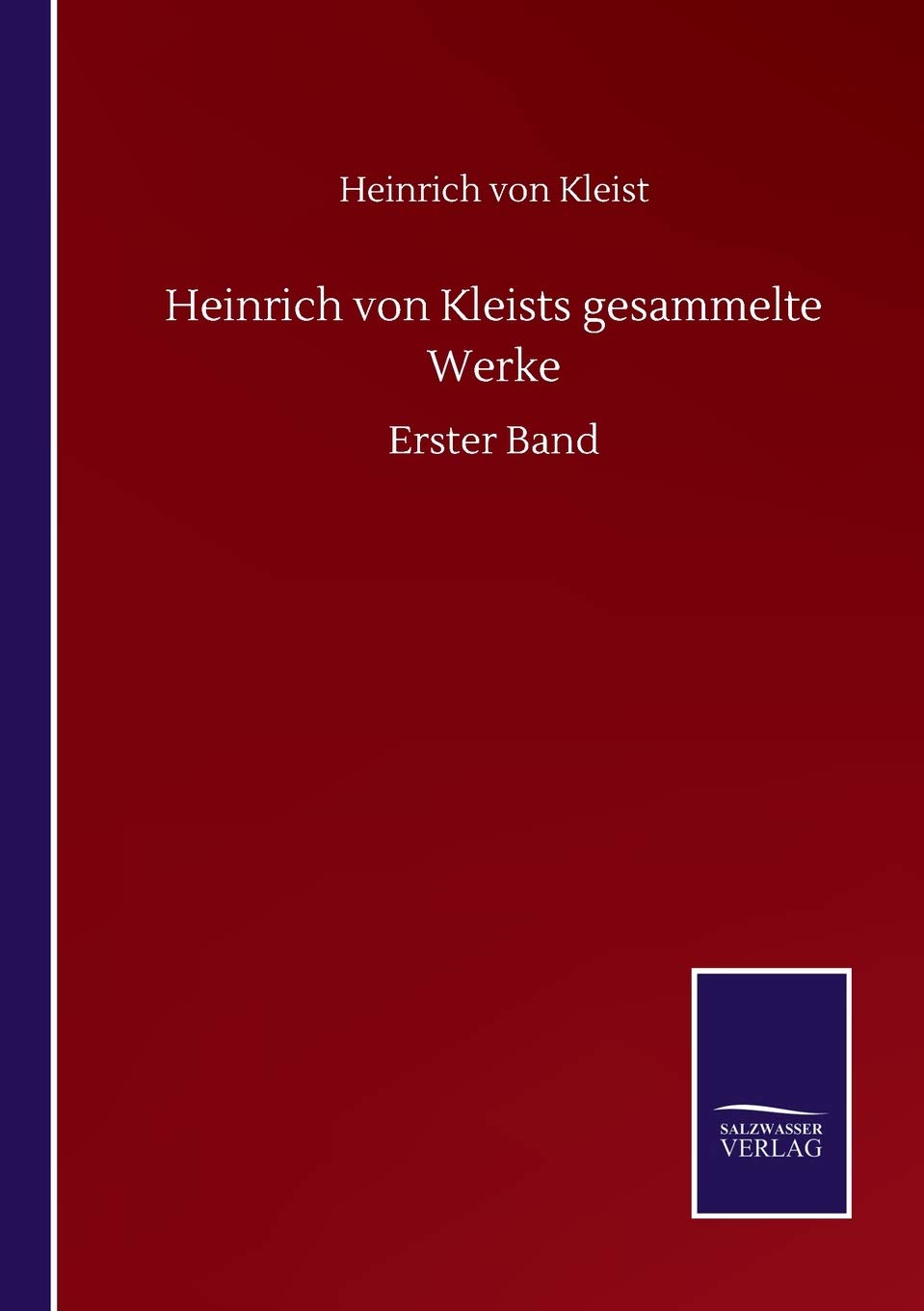 Heinrich von Kleists gesammelte Werke: Erster Band Classics