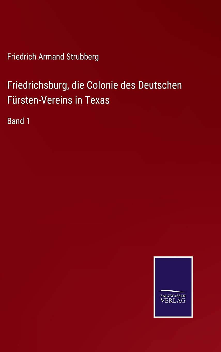 Friedrichsburg, die Colonie des Deutschen Fürsten-Vereins in Texas: Band 1 Contemporary literature
