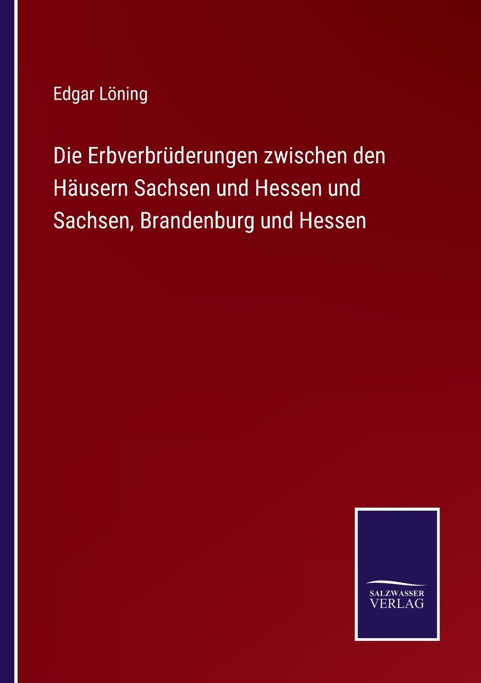 Die Erbverbrüderungen zwischen den Häusern Sachsen und Hessen und Sachsen, Brandenburg und Hessen Contemporary literature Books