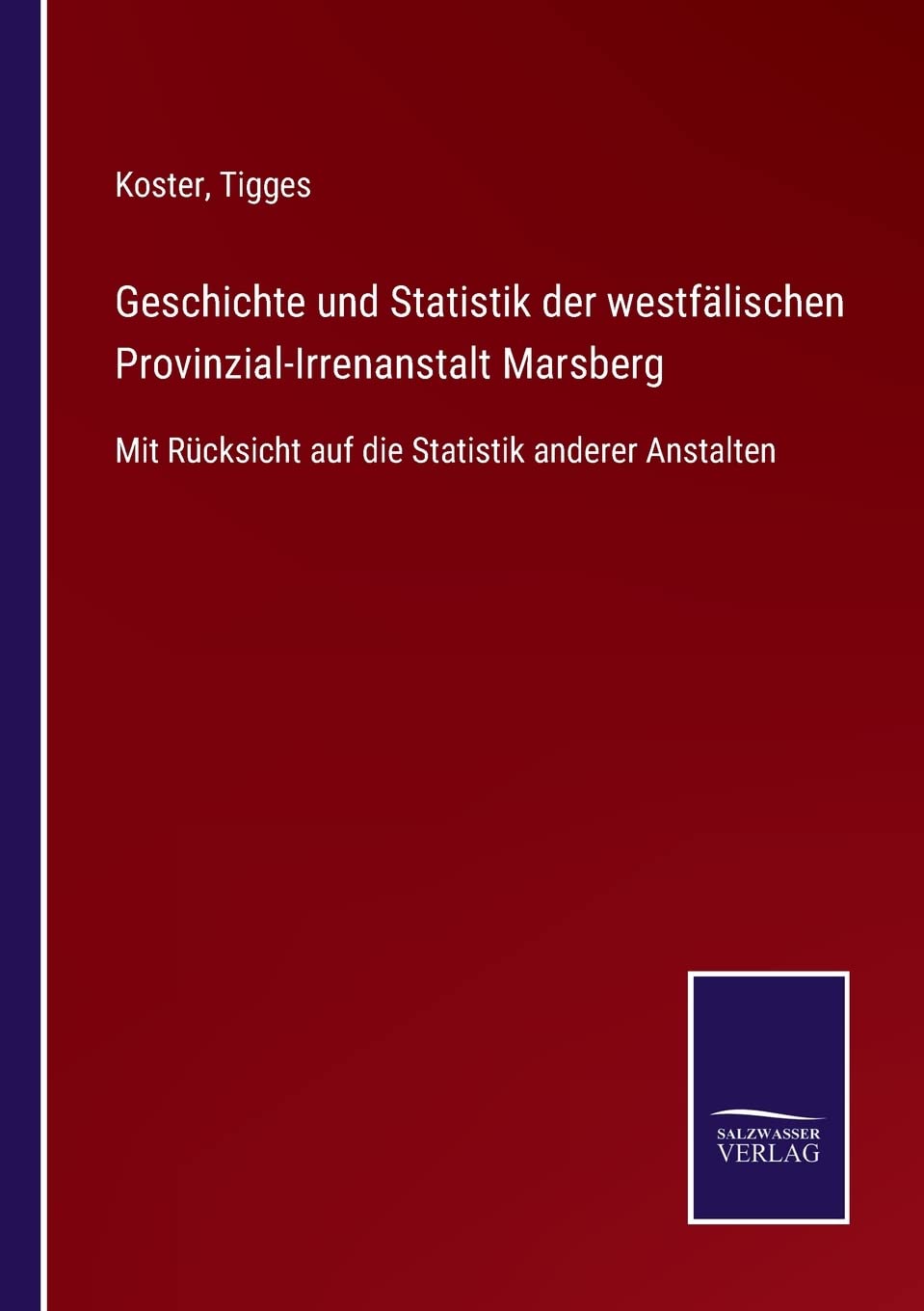 Geschichte und Statistik der westfälischen Provinzial-Irrenanstalt Marsberg: Mit Rücksicht auf die Statistik anderer Anstalten Contemporary literature