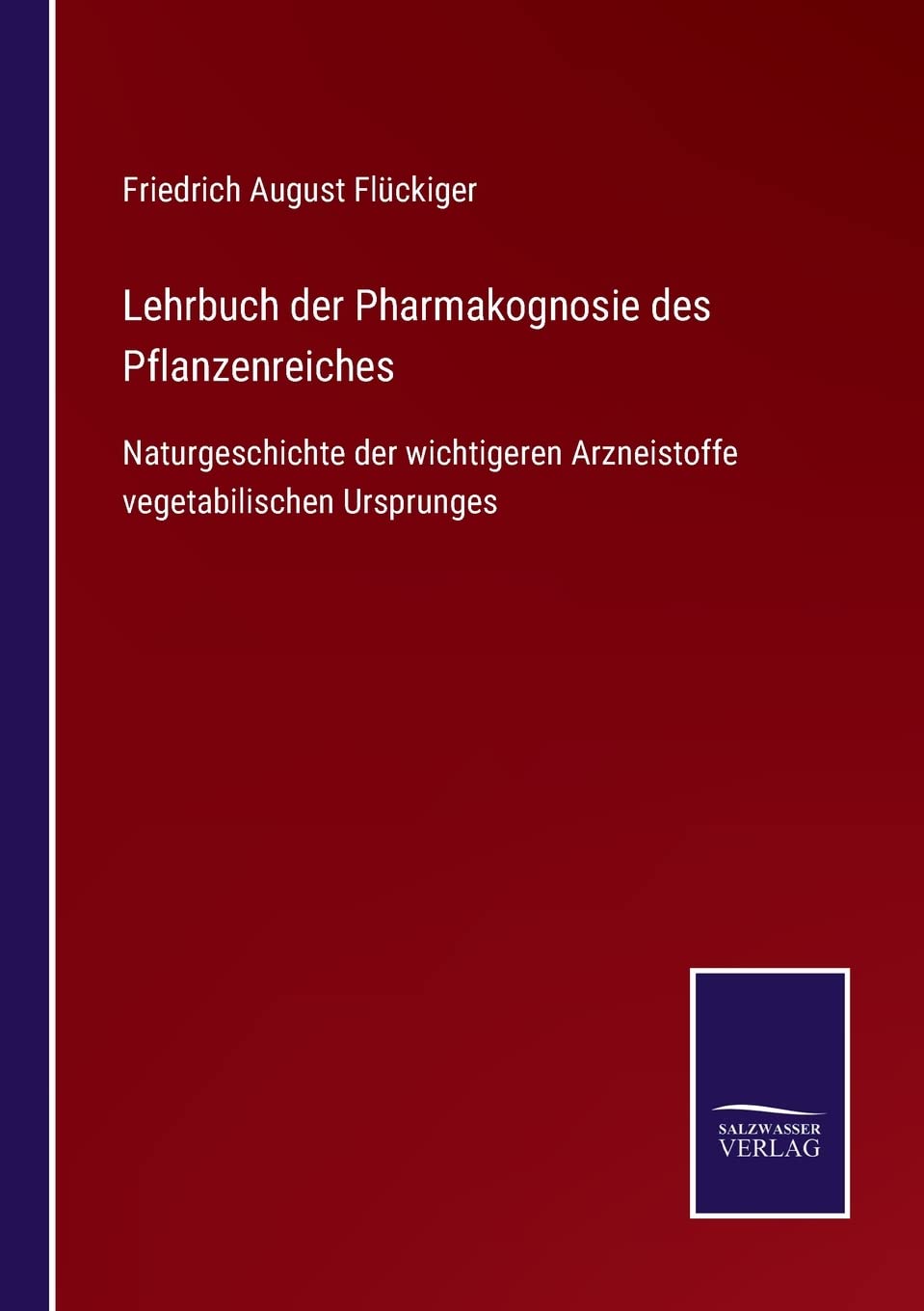 Lehrbuch der Pharmakognosie des Pflanzenreiches: Naturgeschichte der wichtigeren Arzneistoffe vegetabilischen Ursprunges Contemporary literature