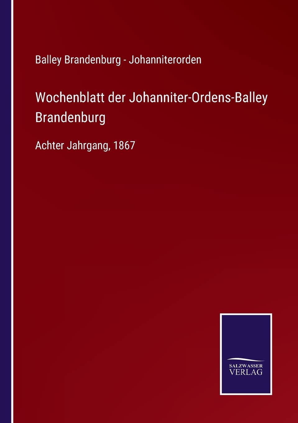 Wochenblatt der Johanniter-Ordens-Balley Brandenburg: Achter Jahrgang, 1867 Contemporary literature Books