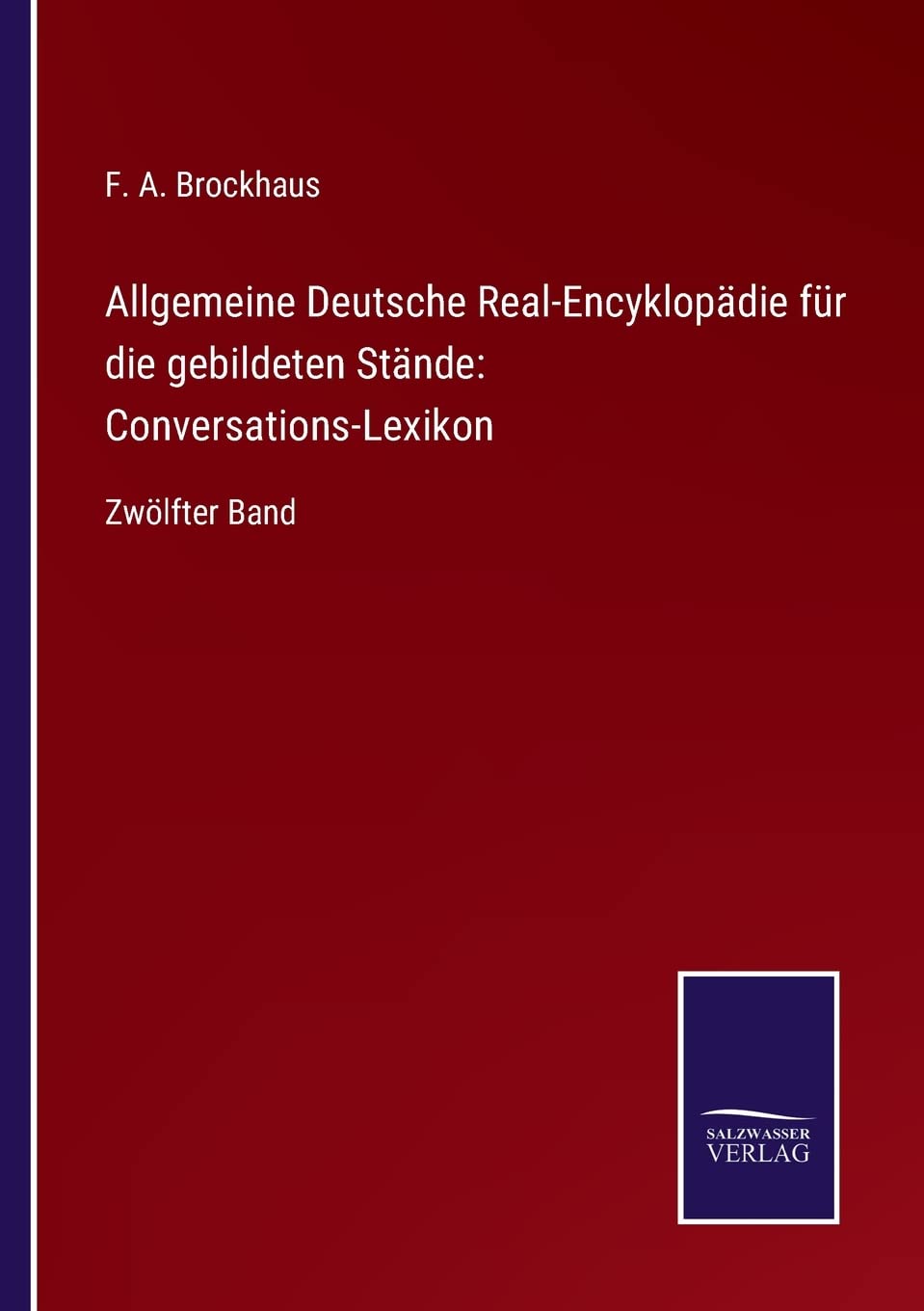 Allgemeine Deutsche Real-Encyklopädie für die gebildeten Stände: Conversations-Lexikon: Zwölfter Band Contemporary literature Books
