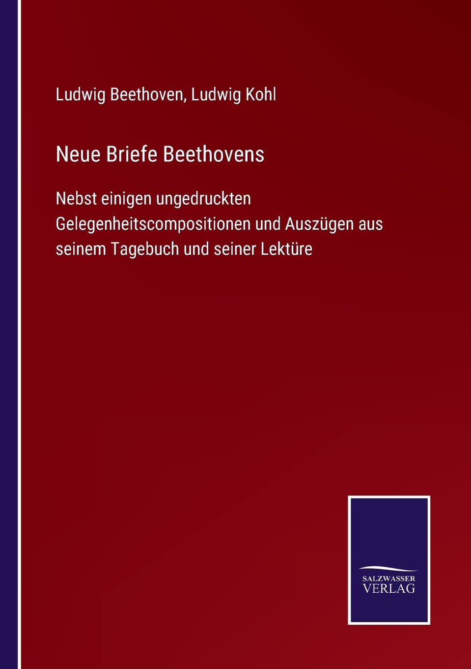 Neue Briefe Beethovens: Nebst einigen ungedruckten Gelegenheitscompositionen und Auszügen aus seinem Tagebuch und seiner Lektüre Contemporary literature Books