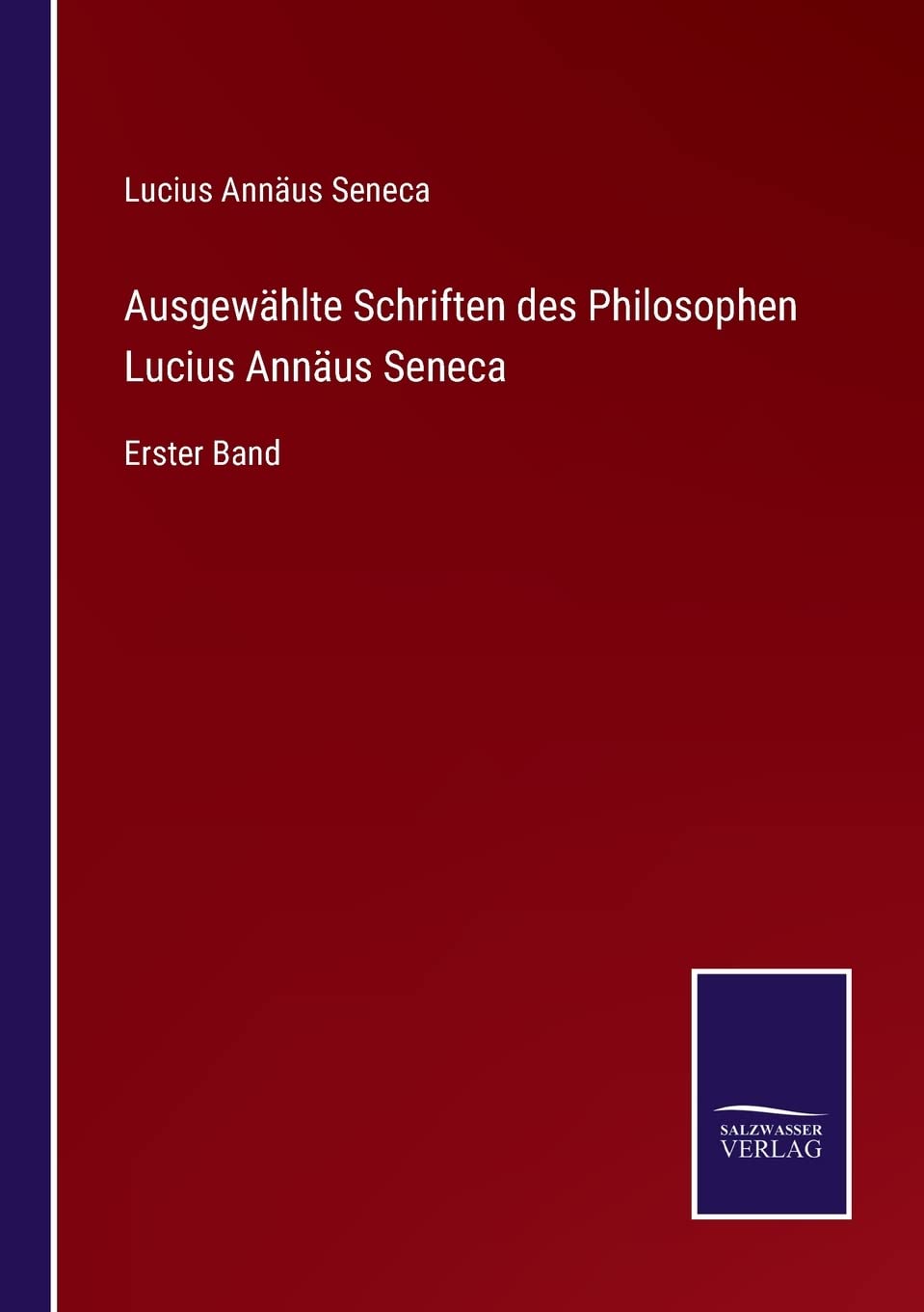 Ausgewählte Schriften des Philosophen Lucius Annäus Seneca: Erster Band Contemporary literature