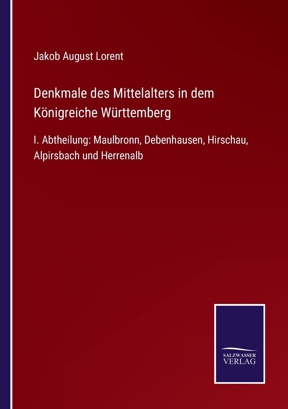 Denkmale des Mittelalters in dem Königreiche Württemberg: I. Abtheilung: Maulbronn, Debenhausen, Hirschau, Alpirsbach und Herrenalb Contemporary literature Books