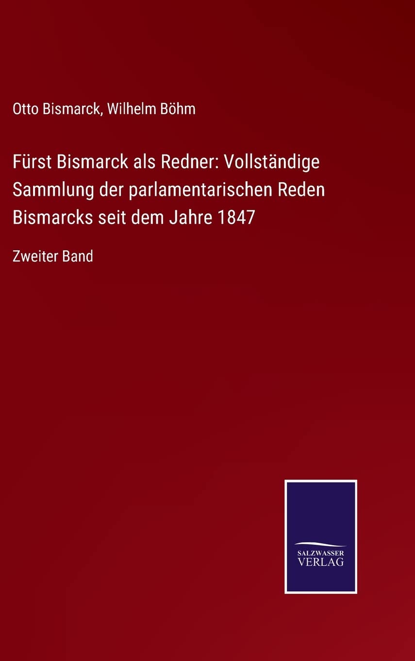 Fürst Bismarck als Redner: Vollständige Sammlung der parlamentarischen Reden Bismarcks seit dem Jahre 1847: Zweiter Band Contemporary literature Books