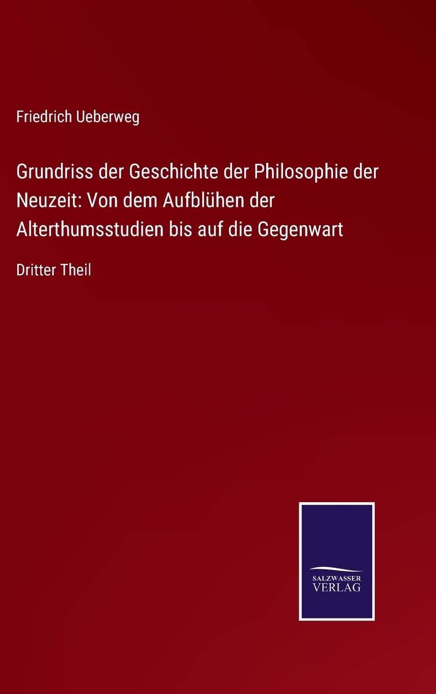 Grundriss der Geschichte der Philosophie der Neuzeit: Von dem Aufblühen der Alterthumsstudien bis auf die Gegenwart: Dritter Theil Contemporary literature Books
