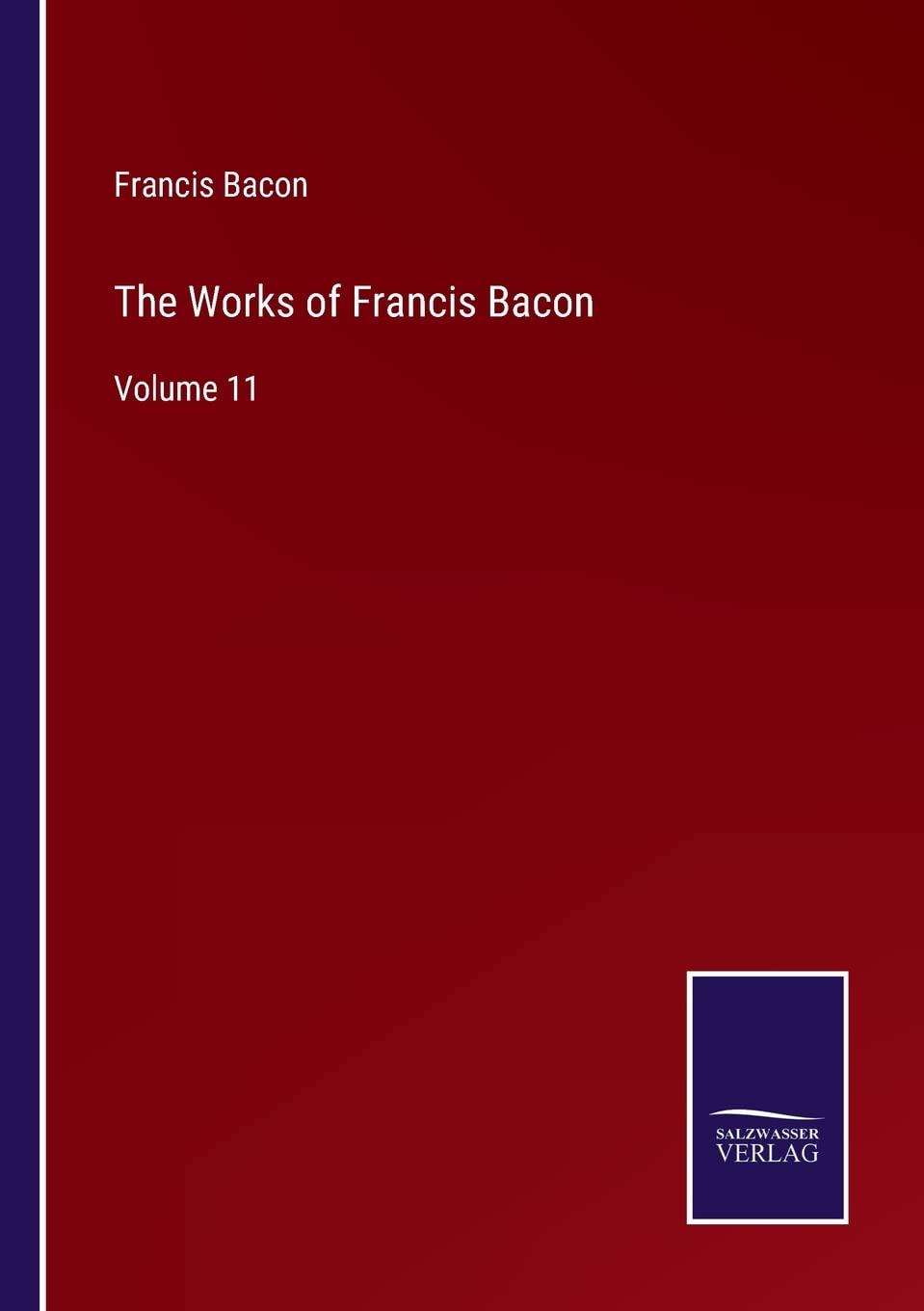 The Works of Francis Bacon: Volume 11 Contemporary literature