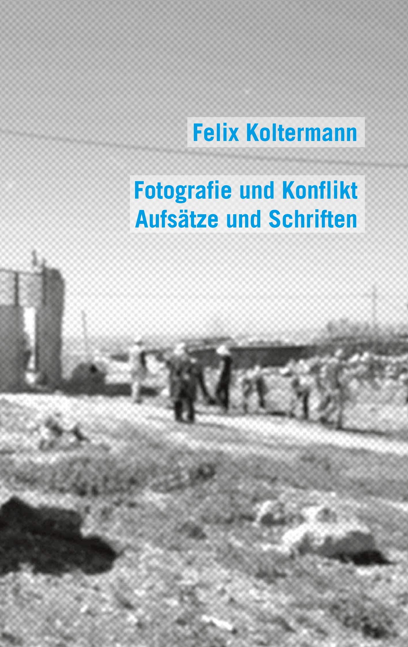 Fotografie und Konflikt: Aufsätze und Schriften Photography