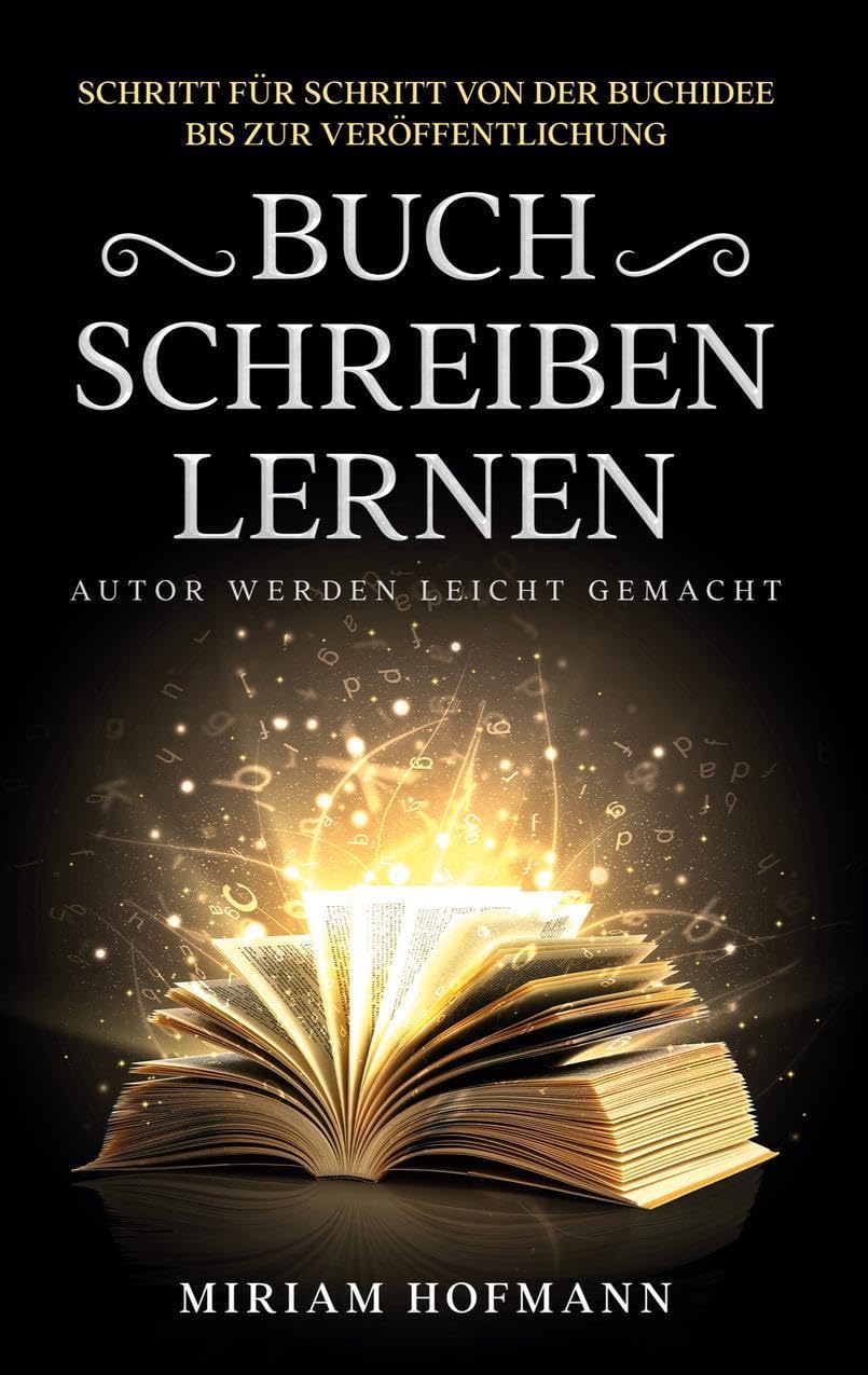 Buch schreiben lernen: Schritt für Schritt von der Buchidee bis zur Veröffentlichung - Autor werden leicht gemacht Lifestyle