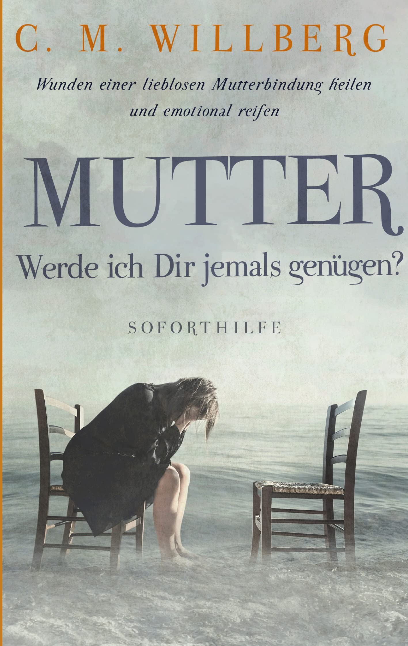 Mutter, Werde ich Dir jemals genügen?: Die Wunden einer lieblosen Mutterbindung heilen und emotional reifen Business, Finance & Career