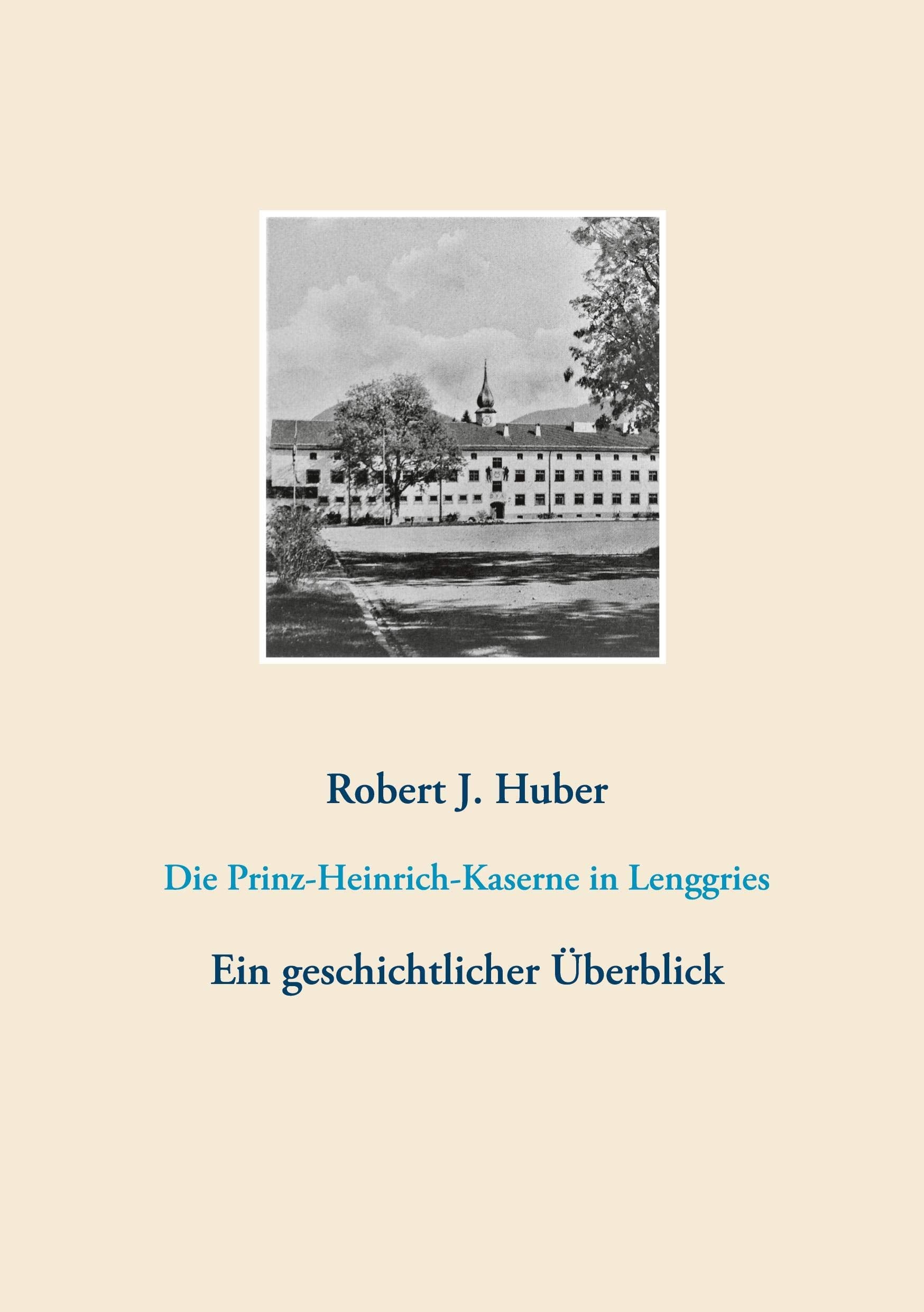 Die Prinz-Heinrich-Kaserne in Lenggries: Ein geschichtlicher Überblick Books