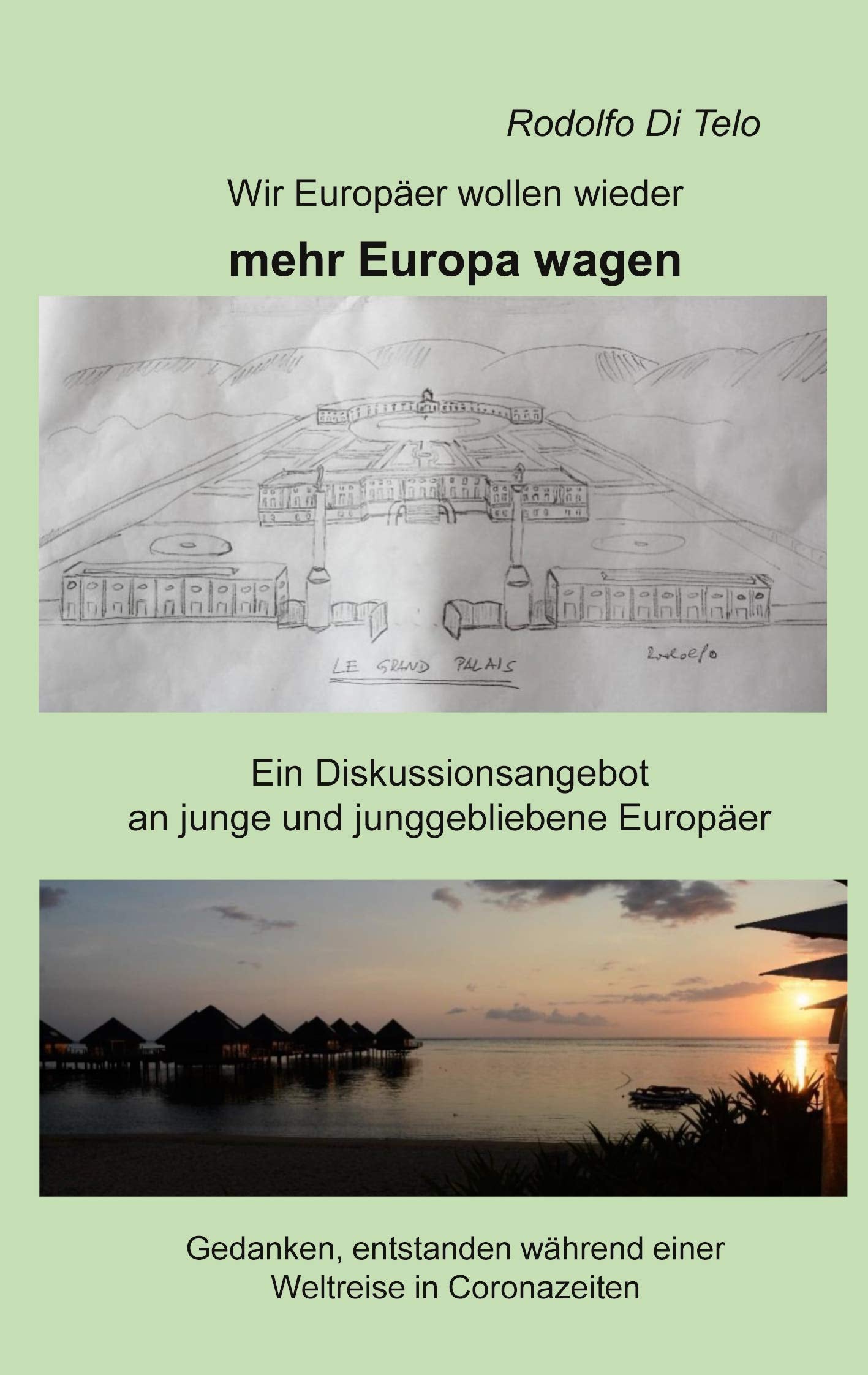Wir Europäer wollen wieder mehr Europa wagen: Ein Diskussionsangebot an junge und junggebliebene Europäer Law